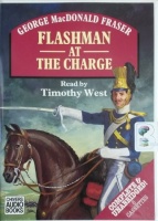 Flashman at the Charge written by George MacDonald Fraser performed by Timothy West on Cassette (Unabridged)